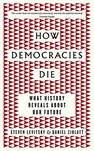 How Democracies Die : The International Bestseller: What History Reveals About Our Future (Paperback)