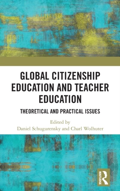 Global Citizenship Education in Teacher Education: Theoretical and Practical Issues (Hardcover)