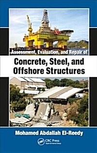 Assessment, Evaluation, and Repair of Concrete, Steel, and Offshore Structures (Hardcover)