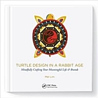 Turtle Design in a Rabbit Age : Mindfully Crafting Your Meaningful Life & Brands (Paperback)