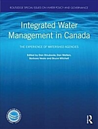 Integrated Water Management in Canada : The Experience of Watershed Agencies (Hardcover)