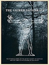 The The Sacred Conspiracy : The Internal Papers of the Secret Society of Acephale and Lectures to the College of Sociology (Hardcover)