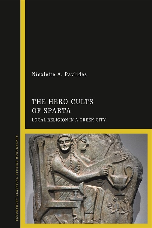 The Hero Cults of Sparta : Local Religion in a Greek City (Hardcover)