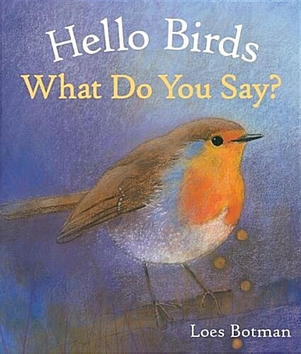 Hello Birds, What Do You Say? (Board Book)