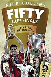 Fifty Cup Finals : My Life In Football (Hardcover)