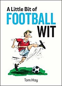 A Little Bit of Football Wit : Quips and Quotes for the Football Fanatic (Hardcover)
