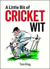 A Little Bit of Cricket Wit : Quips and Quotes for the Cricket-Obsessed (Hardcover)