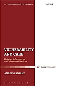 Vulnerability and Care : Christian Reflections on the Philosophy of Medicine (Paperback)