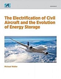 The Electrification of Civil Aircraft and the Evolution of Energy Storage (Paperback)