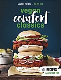 Vegan Comfort Classics : 101 Recipes to Feed Your Face (Paperback)