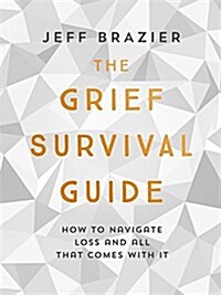 The Grief Survival Guide : How to navigate loss and all that comes with it (Paperback)