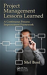 Project Management Lessons Learned: A Continuous Process Improvement Framework (Hardcover)