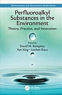 Perfluoroalkyl Substances in the Environment: Theory, Practice, and Innovation (Hardcover)