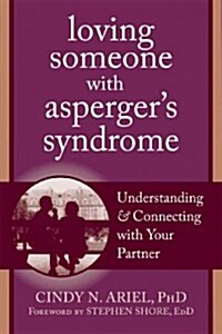 Loving Someone with Aspergers Syndrome: Understanding and Connecting with Your Partner (Paperback, New)