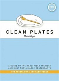 Clean Plates Brooklyn: A Guide to the Healthiest, Tastiest, and Most Sustainable Restaurants for Vegetarians and Carnivores (Paperback, 2012)