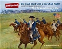 Did It All Start with a Snowball Fight?: And Other Questions About... the American Revolution (Hardcover)