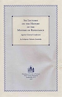 Six Lectures on the History of the Mystery of Repentance: Against General Confession (Paperback)