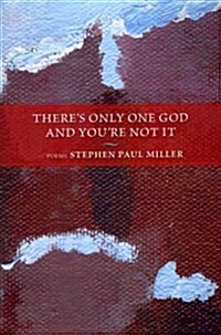 Theres Only One God and Youre Not It (Paperback)