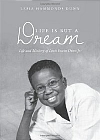 Life Is But a Dream: Life and Ministry of Louis Erwin Dunn Jr. (Paperback)