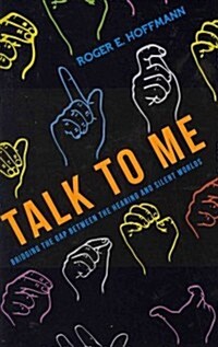 Talk to Me: Bridging the Gap Between the Hearing and Silent Worlds (Paperback)