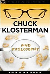Chuck Klosterman and Philosophy: The Real and the Cereal (Paperback)
