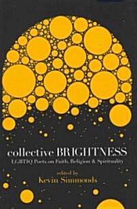 Collective Brightness: Lgbtiq Poets on Faith, Religion & Spirituality (Paperback)