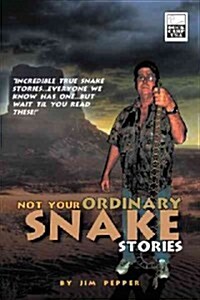 Not Your Ordinary Snake Stories: Incredible True Snake Stories...Everyone We Know Has One...But Wait Til You Read These!                               (Paperback)