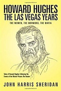 Howard Hughes: The Las Vegas Years the Women, the Mormons, the Mafia (Paperback)