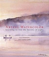 Artful Watercolor: Learning to Use the Secrets of Light (Hardcover)