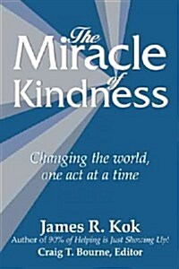 The Miracle of Kindness: Changing the World, One Act at a Time (Paperback)