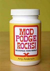 Mod Podge Rocks!: Decoupage Your World (Paperback)