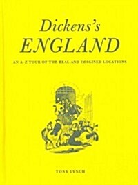 Dickenss England : An A-Z Tour of the real and imagined locations (Hardcover, Revised and updated)