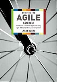 Building the Agile Database: How to Build a Successful Application Using Agile Without Sacrificing Data Management                                     (Paperback)