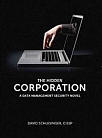 The Hidden Corporation: A Data Management Security Novel (Paperback)