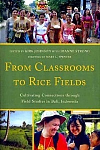 From Classrooms to Rice Fields: Cultivating Connections Through Field Studies in Bali, Indonesia (Paperback)