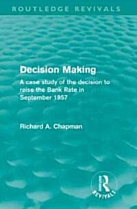 Decision Making (Routledge Revivals) : A case study of the decision to raise the Bank Rate in September 1957 (Hardcover)