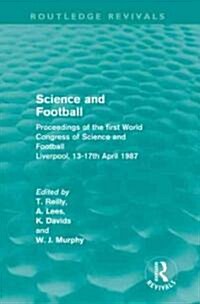 Science and Football (Routledge Revivals) : Proceedings of the first World Congress of Science and Football, Liverpool, 13-17th April 1987 (Hardcover)