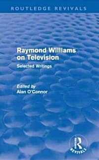 Raymond Williams on Television (Routledge Revivals) : Selected Writings (Hardcover)