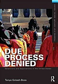 Due Process Denied: Detentions and Deportations in the United States (Paperback, New)