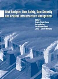 Risk Analysis, Dam Safety, Dam Security and Critical Infrastructure Management (Hardcover)