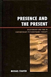 Presence and the Present: Relationship and Time in Contemporary Psychodynamic Therapy (Hardcover)