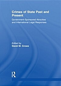 Crimes of State Past and Present : Government-Sponsored Atrocities and International Legal Responses (Paperback)