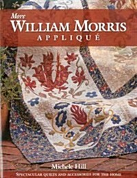 More William Morris Applique: Spectacular Quilts & Accessories for the Home (Paperback)