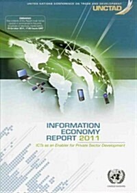 Information Economy Report 2011: Icts as an Enabler for Private Sector Development (Paperback)