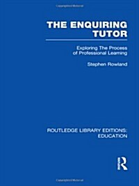 The Enquiring Tutor (RLE Edu O) : Exploring The Process of Professional Learning (Hardcover)