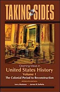 Taking Sides Clashing Views in United States History (Paperback, 15th)