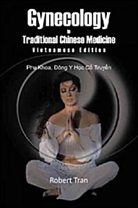 Gynecology in Traditional Chinese Medicine - Vietnamese Edition: Phu Khoa, Dong y Hoc Co Truyen (Hardcover)