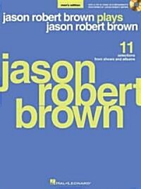 Jason Robert Brown Plays Jason Robert Brown: With a CD of Recorded Piano Accompaniments Performed by Jason Robert Brown Mens Edition, Book/CD (Paperback)