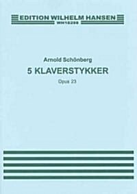 Arnold Schonberg: Five Piano Pieces Op.23 (Paperback)