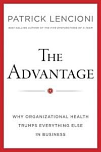 [중고] The Advantage : Why Organizational Health Trumps Everything Else in Business (Hardcover)